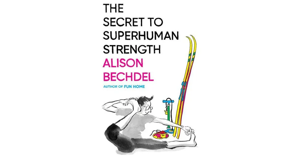 The Secret to Superhuman Strength by Alison Bechdel