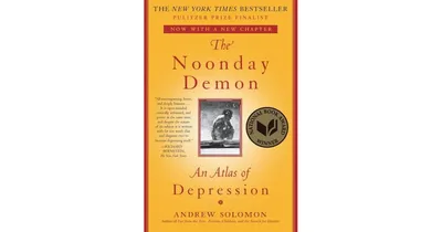 The Noonday Demon- An Atlas of Depression by Andrew Solomon