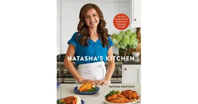 Natasha's Kitchen- 100+ Easy Family-Favorite Recipes You'll Make Again and Again