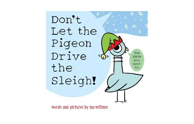 Don't Let the Pigeon Drive the Sleigh! by Mo Willems