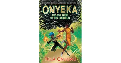 Onyeka and the Rise of the Rebels by Tola Okogwu