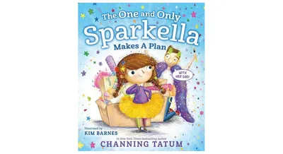 The One and Only Sparkella Makes a Plan by Channing Tatum