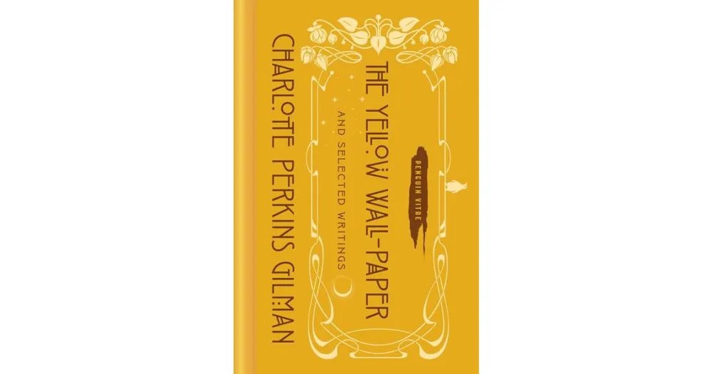 The Yellow Wall-Paper and Selected Writings by Charlotte Perkins Gilman