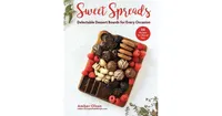 Sweet Spreads, Delectable Dessert Boards for Every Occasion by Amber Olson