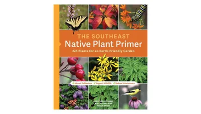 The Southeast Native Plant Primer, 225 Plants for an Earth
