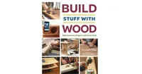 Build Stuff with Wood, Make Awesome Projects with Basic Tools by Asa Christiana