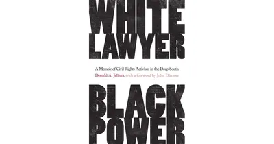 White Lawyer, Black Power, A Memoir of Civil Rights Activism in the Deep South by Donald A. Jelinek
