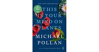 This Is Your Mind on Plants by Michael Pollan