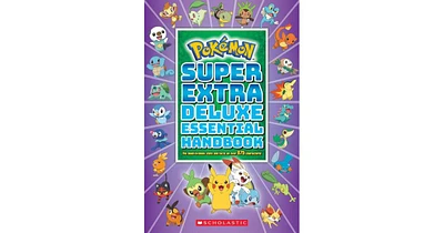 Super Extra Deluxe Essential Handbook Pokemon- The Need-To-Know Stats and Facts on Over 875 Characters by Scholastic