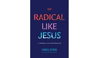 Barnes & Noble Radical like Jesus: 21 Challenges to Live a Revolutionary Life by Greg Stier