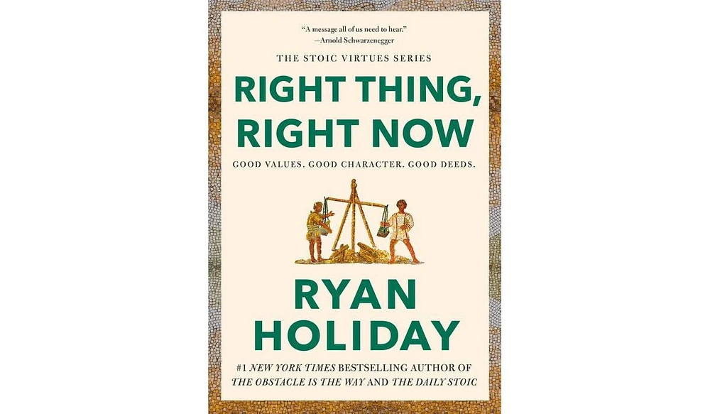 Barnes & Noble Right Thing, Right Now: Good Values. Good Character. Good Deeds. by Ryan Holiday