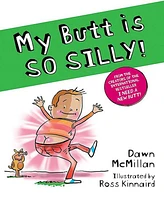 My Butt is So Silly! by Dawn McMillan