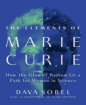 Barnes & Noble The Elements of Marie Curie: How the Glow of Radium Lit a Path for Women in Science by Dava Sobel