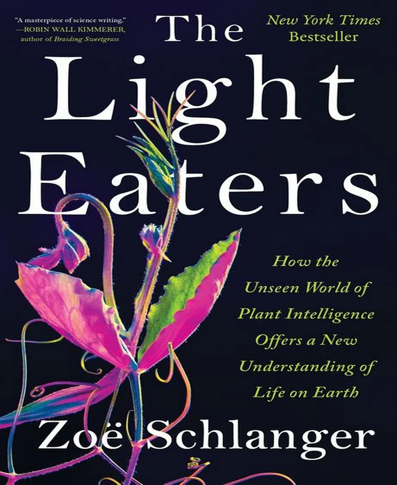 Barnes & Noble The Light Eaters: How the Unseen World of Plant Intelligence Offers a New Understanding of Life on Earth by Zoe Schlanger