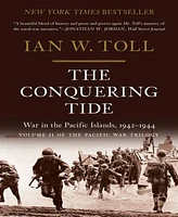 The Conquering Tide- War in the Pacific Islands, 1942-1944 by Ian W. Toll