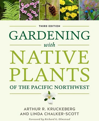 Gardening with Native Plants of the Pacific Northwest by Arthur R. Kruckeberg