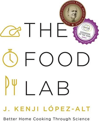 The Food Lab: Better Home Cooking Through Science by J. Kenji Lopez-Alt