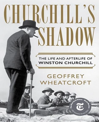 Churchill's Shadow: The Life and Afterlife of Winston Churchill by Geoffrey Wheatcroft