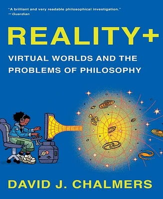 Reality+- Virtual Worlds and the Problems of Philosophy by David J. Chalmers