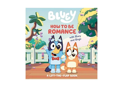 Barnes & Noble How to Be Romance with Bluey and Bingo: A Lift-the-Flap Book by Penguin Young Readers