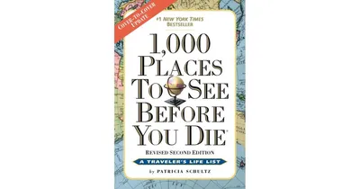 1,000 Places to See Before You Die, 2nd Edition: Completely Revised and Updated with Over 200 New Entries by Patricia Schultz