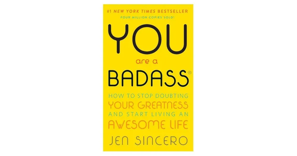 You Are a Badass: How to Stop Doubting Your Greatness and Start Living an Awesome Life by Jen Sincero