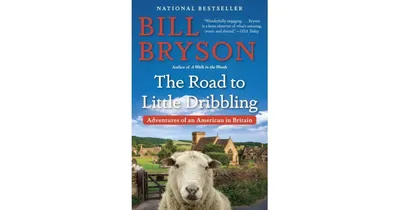 The Road to Little Dribbling: Adventures of an American in Britain by Bill Bryson