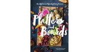 Platters and Boards: Beautiful, Casual Spreads for Every Occasion (Appetizer Cookbooks, Dinner Party Planning Books, Food Presentation Books) by Shell