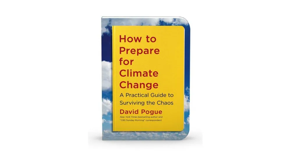 How to Prepare for Climate Change: A Practical Guide to Surviving the Chaos by David Pogue