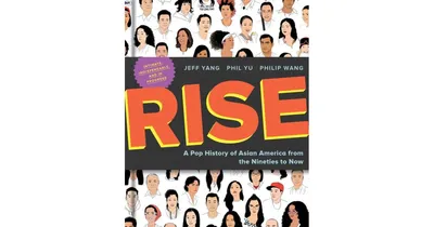 Rise: A Pop History of Asian America from the Nineties to Now by Jeff Yang
