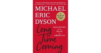 Long Time Coming: Reckoning with Race in America by Michael Eric Dyson