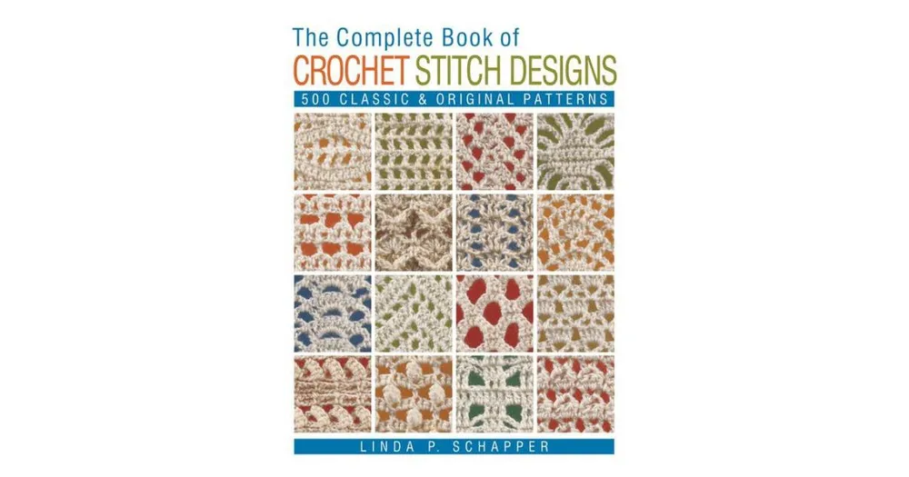 The Complete Book of Crochet Stitch Designs by Linda Schapper