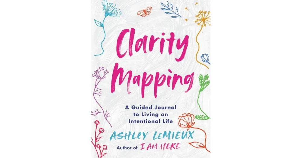 Clarity Mapping: A Guided Journal to Living an Intentional Life by Ashley LeMieux