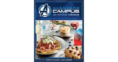 Avengers Campus: The Official Cookbook: Recipes From Pym'S Test Kitchen And Beyond by Jenn Fujikawa