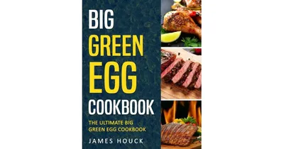 Big Green Egg - Big Green Egg Cookbook