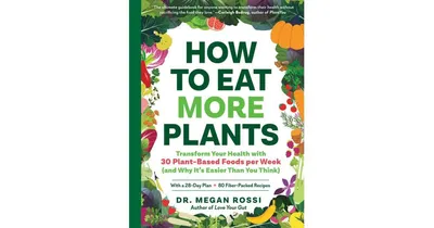 How to Eat More Plants: Transform Your Health with 30 Plant