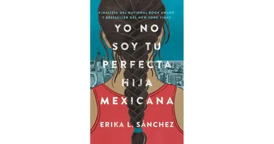 Yo no soy tu perfecta hija mexicana / I Am Not Your Perfect Mexican Daughter by Erika L. Sanchez