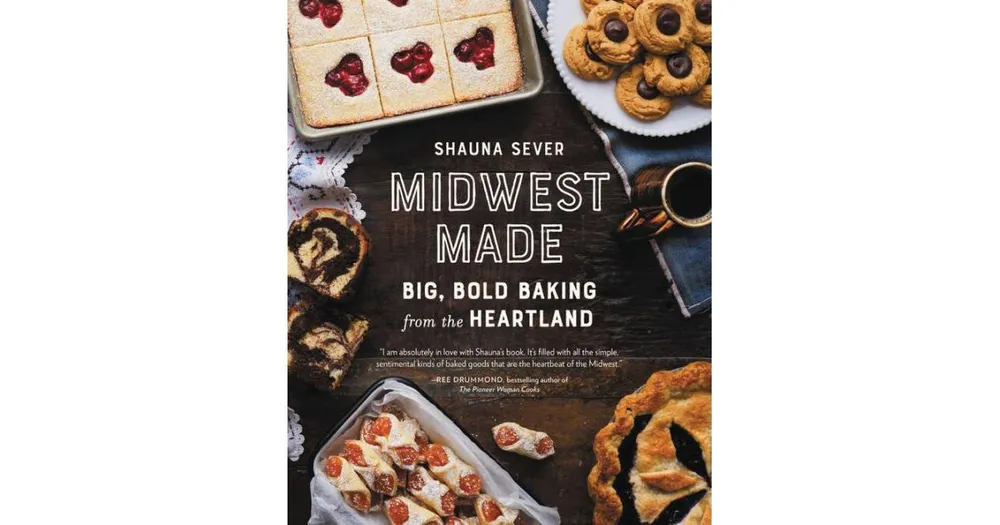 Midwest Made: Big, Bold Baking from the Heartland by Shauna Sever