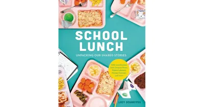 School Lunch: Unpacking Our Shared Stories by Lucy Schaeffer