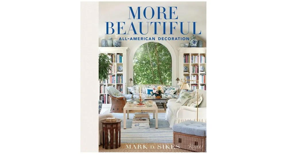 More Beautiful: All-American Decoration by Mark D. Sikes