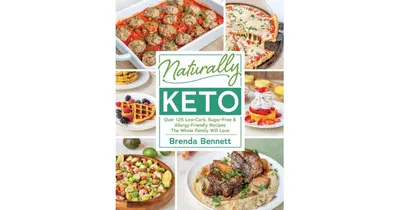 Naturally Keto: Over 125 Low-Carb, Sugar-Free & Allergy