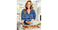 Danielle Walker's Healthy in a Hurry: Real Life. Real Food. Real Fast. [A Gluten-Free, Grain-Free & Dairy