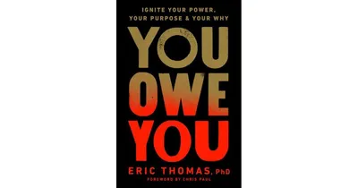 You Owe You: Ignite Your Power, Your Purpose, and Your Why by Eric Thomas PhD
