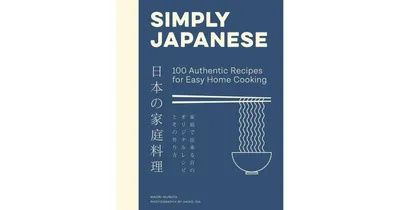 Simply Japanese: 100 Authentic Recipes for Easy Home Cooking by Maori Murota