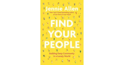 Find Your People: Building Deep Community in A Lonely World by Jennie Allen