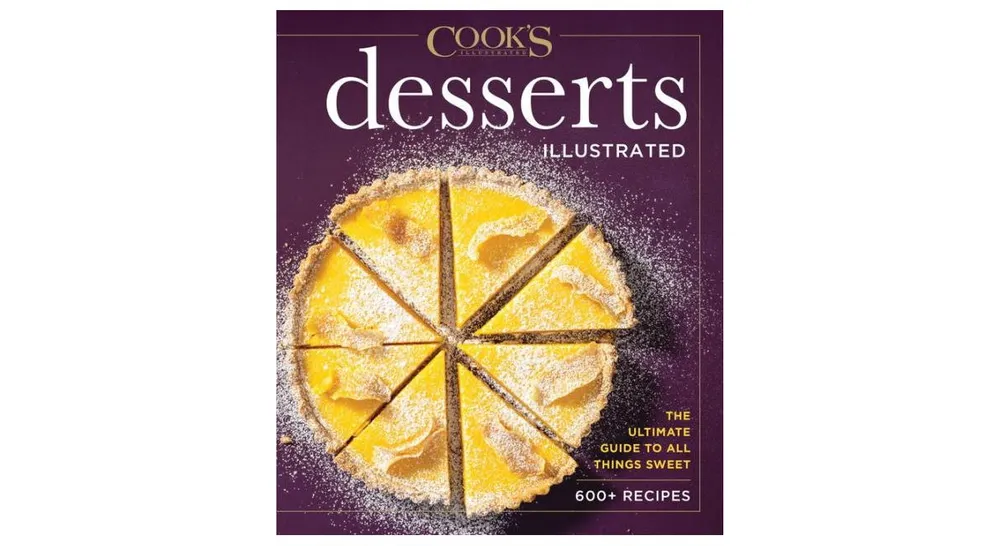 Desserts Illustrated: The Ultimate Guide to All Things Sweet 600+ Recipes by America's Test Kitchen