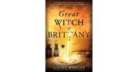 The Great Witch of Brittany: A Novel by Louisa Morgan