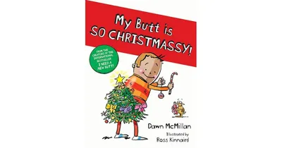 My Butt Is So Christmassy! by Dawn McMillan