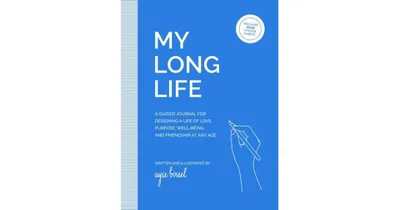 My Long Life- A Guided Journal for Designing a Life of Love, Purpose, Well