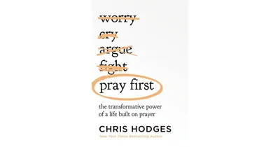 Pray First: The Transformative Power of a Life Built on Prayer by Chris Hodges